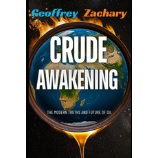 (영문도서) Crude Awakening: The Modern Truths and Future of Oil Paperback, Independently Published, English, 9798328246323