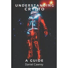 (영문도서) Understanding Crypto: A Blockchain and Cryptocurrency Guide Paperback, Independently Published, English, 9798857076170