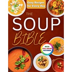 (영문도서)The Soup Bible: Healthy Simple and Nourishing Soup Recipes Crafted to Warm Your... Paperback, Independently Published, English, 9798274728164