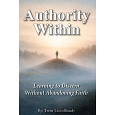(영문도서)Authority Within: Learning to Discern Without Abandoning Faith Paperback, Independently Published, English, 9798243086066