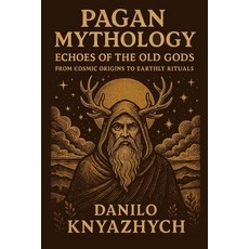 (영문도서)Pagan Mythology. Echoes of the Old Gods: From Cosmic Origins to Earthly Rituals Paperback, Independently Published, English, 9798296235336