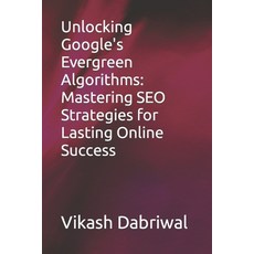 (영문도서) Unlocking Google's Evergreen Algorithms: Mastering SEO Strategies for Lasting Online Success Paperback, Independently Published, English, 9798395553522