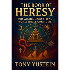 (英文圖書)The Book of Heresy: Why All Religions Spring from a Single Cosmic Lie 平裝版, Independently Published, 英文