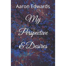 (영문도서) My Perspective & Desires Paperback, Independently Published, English, 9798340184290