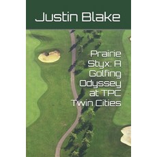 (英文圖書)Prairie Styx: A Golfing Odyssey at TPC Twin Cities 平裝版, Independently Published, 英文