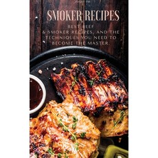 Smoker recipes: Best beef & smoker recipes and the techniques you need to became the master. Hardcover, Soraya Sara Vega, English, 9781801874830