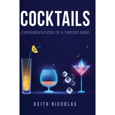 (영문도서) Cocktails: Experimentations of a Twisted Mind Hardcover, Keith Nicholas, English, 9780645794205