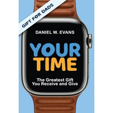 (영문도서) YOUR TIME (Special Edition for Dads): The Greatest Gift You Receive and Give: The Greatest Gi... Paperback, Spirit Media Inc, English, 9781958304839