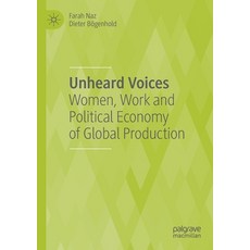 (영문도서) Unheard Voices: Women Work and Political Economy of Global Production Paperback, Palgrave MacMillan, English, 9783030543655