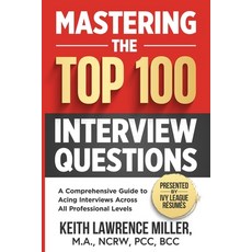 (영문도서) Mastering the Top 100 Interview Questions: A Comprehensive Guide to Acing Inter... Paperback, Independently Published, English, 9798307128305
