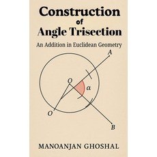 (영문도서)Construction of Angle Trisection (An Addition in Euclidean Geometry) Paperback, Manoranjan Ghoshal, English, 9798231454013