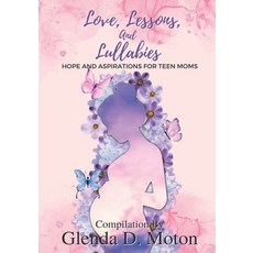 (영문도서) Love Lessons and Lullabies: Hope and Aspirations for Teen Moms Paperback, Independently Published, English, 9798393652920