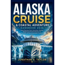 (영문도서)Alaska Cruise and Coastal Adventure Handbook 2026: Smart Planning Ports Excurs... Paperback, Independently Published, English, 9798197955586 Independently Published, English, 9798197955586