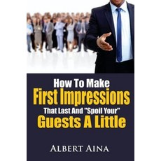 (영문도서) How To Make First Impressions that Last and "Spoil" Your Guests a Little Paperback, Independently Published, English, 9798329680171