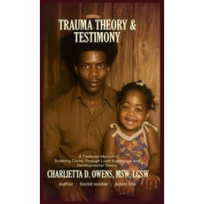 (英文圖書)Trauma Theory & Testimony: Breaking Cycles Through Lived Experience and Developm... 精裝版, Owens Publishing LLC, 英文
