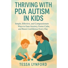 (영문도서)Thriving with PDA Autism in Kids: Simple Effective and Compassionate Ways to E... Paperback, Independently Published, English, 9798269991276