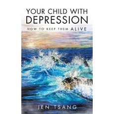 (영문도서) Your Child with Depression: How To Keep Them ALIVE Hardcover, Balboa Press, English, 9798765256824