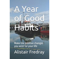 (영문도서)A Year of Good Habits: Make the positive changes you wish for your life Paperback, Independently Published, English, 9798264119248