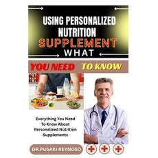 (영문도서)Using Personalized Nutrition Supplement What You Need to Know: Everything You Ne... Paperback, Independently Published, English, 9798285962113