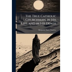 (英文圖書)The True Catholic Churchman in His Life and in His Death: The Sermons and Poet... 平裝版, Nabu Press, 英文