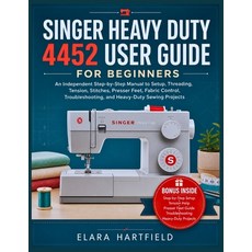 (영문도서)Singer Heavy Duty 4452 User Guide for Beginners: An Independent Step-by-Step Man... Paperback, Independently Published, English, 9798195580896