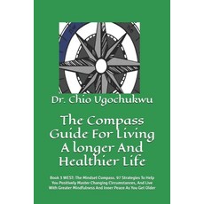 (영문도서)The Compass Guide For Living A longer And Healthier Life: Book 3 WEST: The Minds... Paperback, Independently Published, English, 9798266427891