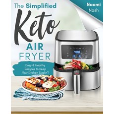 The Simplified Keto Air-Fryer Cookbook: Easy & Healthy Recipes to Keep Your Kitchen Sizzlin'! Paperback, Independently Published, English, 9798708606457