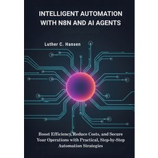 (英文圖書)Intelligent Automation with n8n and AI Agents: Boost Efficiency Reduce Costs a... 平裝版, Independently Published, 英文