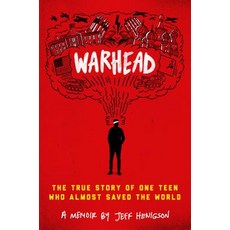 Warhead: The True Story of One Teen Who Almost Saved the World Hardcover, Delacorte Press