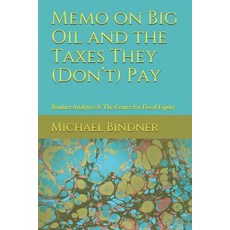 (영문도서) Memo on Big Oil and the Taxes They (Don't) Pay: Bindner Analytics & The Center for Fiscal Equity Paperback, Independently Published, English, 9781097350568