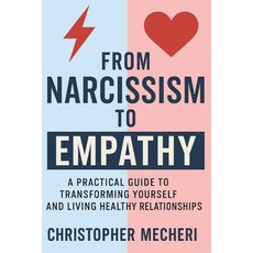 (영문도서)From Narcissism to Empathy: A Practical Guide to Transforming Yourself and Livin... Paperback, Independently Published, English, 9798298800303