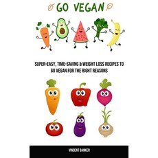 (영문도서) Go Vegan: Super-easy Time-saving & Weight Loss Recipes to Go Vegan for the Right Reasons Paperback, Robert Corbin, English, 9788794477123