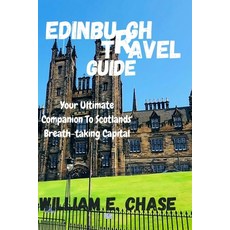 (영문도서) Edinburgh Travel Guide: Your Ultimate Companion to Scotlands'Breath-taking Capital Paperback, Independently Published, English, 9798858696643