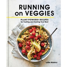 (영문도서) Running on Veggies: Plant-Powered Recipes for Fueling and Feeling Your Best Hardcover, Rodale Books, English, 9780593231715