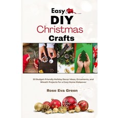 (영문도서)Easy DIY Christmas Crafts: 50 Budget-Friendly Holiday Decor Ideas Ornaments an... Paperback, Independently Published, English, 9798271029127 Independently Published, English, 9798271029127