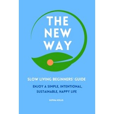 (영문도서) The New Way: Slow Living Beginners' Guide: Enjoy a simple intentional sustainable happy life Paperback, Independently Published, English, 9798832840215