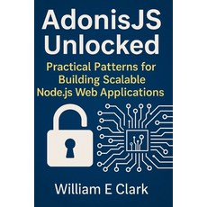 (英文圖書)AdonisJS Unlocked: Practical Patterns for Building Scalable Node.js Web Applicat... 平裝版, Independently Published, 英文