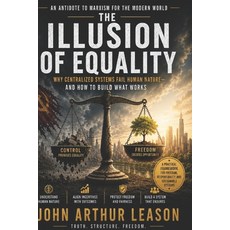 (영문도서)The Illusion of Equality: Why Centralized Ideals Fail Human Nature Paperback, Independently Published, English, 9798197794109