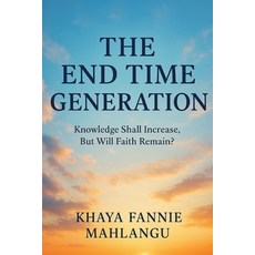 (영문도서)The End Time Generation: Knowledge Shall Increase But Will Faith Remain? Paperback, Independently Published, English, 9798271001666