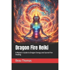 (영문도서)Dragon Fire Reiki: A Master's Guide to Dragon Energy and Sacred Fire Healing Paperback, Independently Published, English, 9798242421370