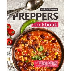 Preppers Cookbook: The Very Best Recipes Using Only Stockpile Ingredients to Survive and Thrive With... Paperback, Independently Published