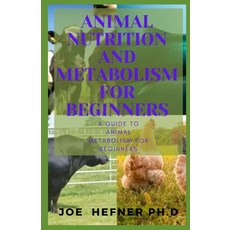 Animal Nutrition and Metabolism for Beginners: A Guide To Animal Metabolism For Beginners Paperback, Independently Published, English, 9798738063794