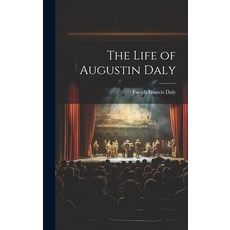 (영문도서) The Life of Augustin Daly Hardcover, Legare Street Press, English, 9781019855829