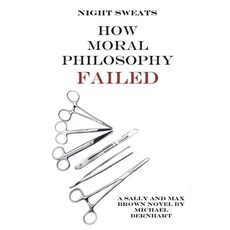 Night Sweats: How Moral Philosophy Failed Paperback, Hough Publishing, LLC