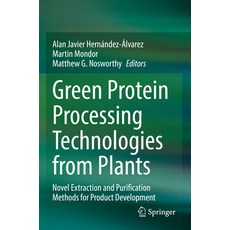 (영문도서) Green Protein Processing Technologies from Plants: Novel Extraction and Purification Methods ... Paperback, Springer, English, 9783031169700