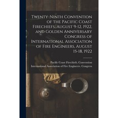 (영문도서) Twenty-ninth Convention of the Pacific Coast Firechiefs August 9-12 1922 and Golden Annive... Paperback, Legare Street Press