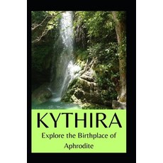 (영문도서)Kythira: Explore the Birthplace of Aphrodite Paperback, Independently Published, English, 9798280809628