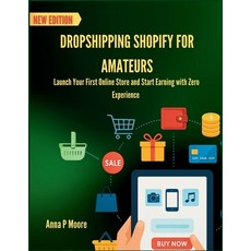 (영문도서)Dropshipping Shopify for amateurs: Launch Your First Online Store and Start Earn... Paperback, Independently Published, English, 9798272005236