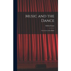 (영문도서) Music and the Dance: for Lovers of the Ballet Hardcover, Hassell Street Press, English, 9781014362049