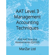 (영문도서) AAT Level 3 Management Accounting Techniques: FIVE AAT Practice Assessments (Q2022) Paperback, Independently Published, English, 9798840532812